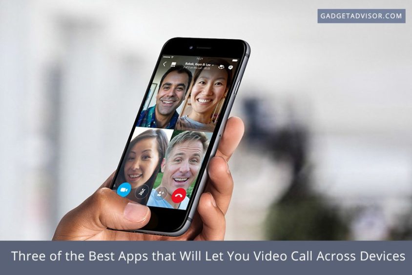 Three of the Best Apps that Will Let You Video Call Across Devices