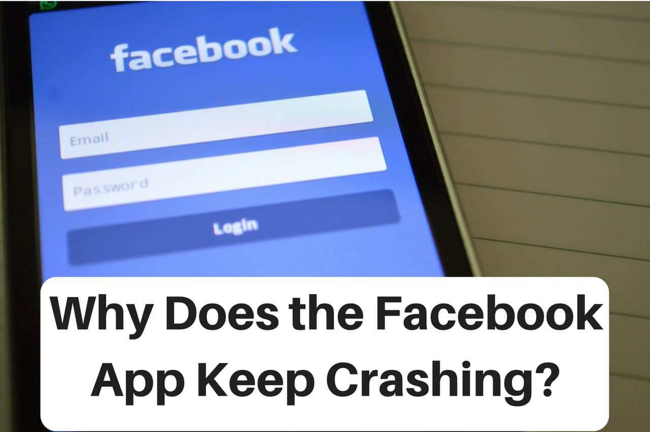 Why does the Facebook App Keep Crashing?